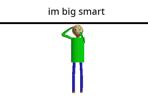 im_big_smart_-_baldi.gif